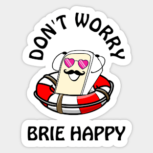 Don't worry brie happy - cute & funny cheese pun Sticker